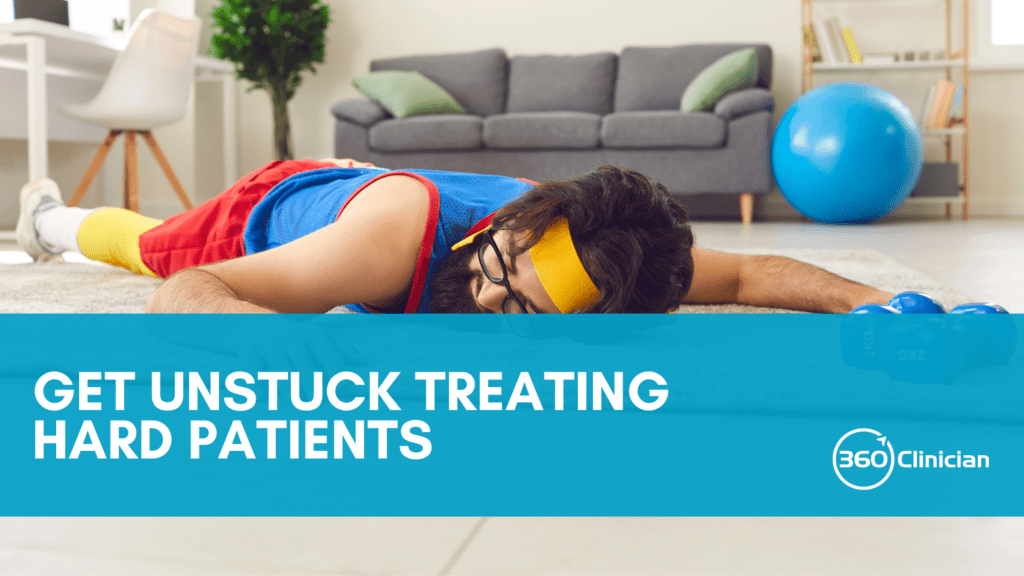 Get unstuck treating hard patients. 4 pitfalls you can fall into and 3 treatment buckets for results