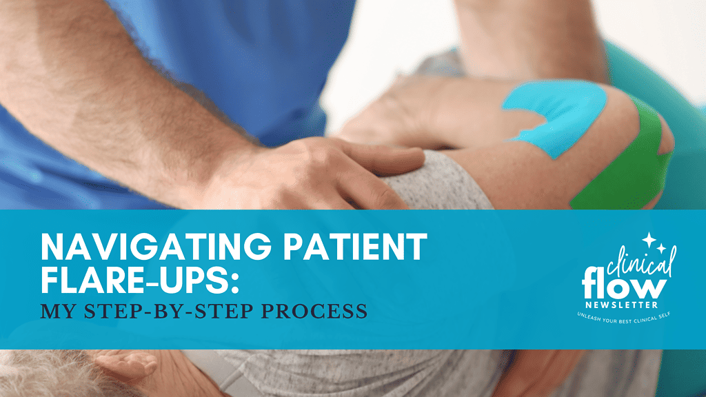 Navigating patient flare ups my step by step process